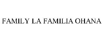 FAMILY LA FAMILIA OHANA