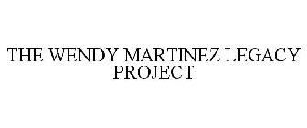 THE WENDY MARTINEZ LEGACY PROJECT