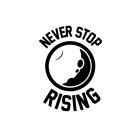 NEVER STOP RISING