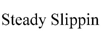 STEADY SLIPPIN