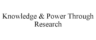 KNOWLEDGE & POWER THROUGH RESEARCH