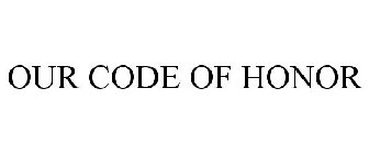 OUR CODE OF HONOR