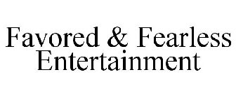 FAVORED & FEARLESS ENTERTAINMENT