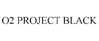 O2 PROJECT BLACK
