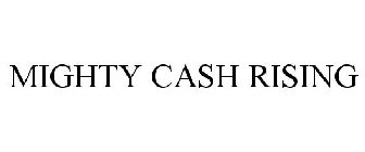 MIGHTY CASH RISING