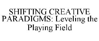 SHIFTING CREATIVE PARADIGMS | LEVELING THE PLAYING FIELD