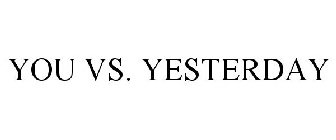 YOU VS. YESTERDAY