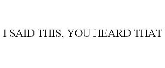 I SAID THIS, YOU HEARD THAT