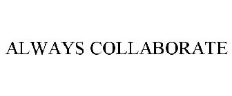 ALWAYS COLLABORATE