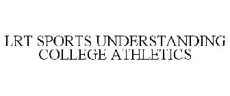 LRT SPORTS UNDERSTANDING COLLEGE ATHLETICS