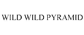 WILD WILD PYRAMID