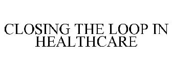 CLOSING THE LOOP IN HEALTHCARE