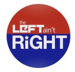 THE LEFT AIN'T RIGHT