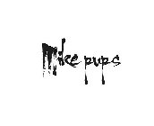 MIKE PUPS