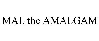 MAL THE AMALGAM