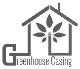 GREENHOUSE CASING