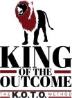 KING OF THE OUTCOME THE K.O.T.O. METHOD