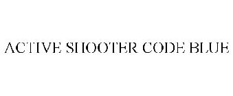 ACTIVE SHOOTER CODE BLUE