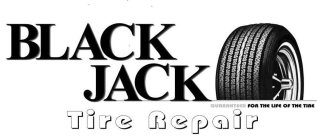 BLACK JACK GUARANTEED FOR THE LIFE OF THE TIRE