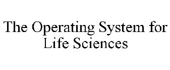 THE OPERATING SYSTEM FOR LIFE SCIENCES