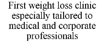 FIRST WEIGHT LOSS CLINIC ESPECIALLY TAILORED TO MEDICAL AND CORPORATE PROFESSIONALS