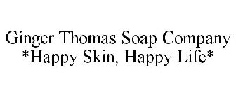 GINGER THOMAS SOAP COMPANY *HAPPY SKIN,HAPPY LIFE*