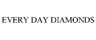 EVERY DAY DIAMONDS
