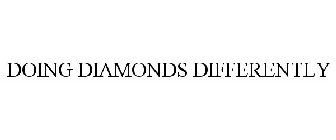 DOING DIAMONDS DIFFERENTLY