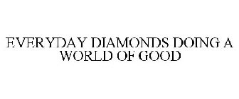 EVERYDAY DIAMONDS DOING A WORLD OF GOOD