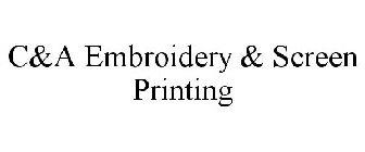 C&A EMBROIDERY & SCREEN PRINTING