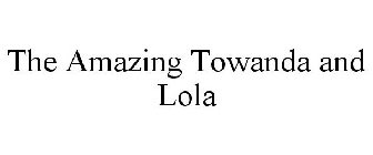 THE AMAZING TOWANDA AND LOLA