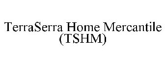TERRASERRA HOME MERCANTILE (TSHM)
