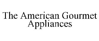 THE AMERICAN GOURMET APPLIANCES
