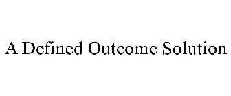 A DEFINED OUTCOME SOLUTION