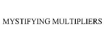 MYSTIFYING MULTIPLIERS