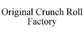 ORIGINAL CRUNCH ROLL FACTORY