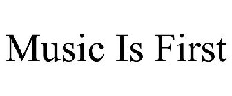 MUSIC IS FIRST