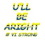 U'LL BE ALRIGHT #VI STRONG