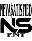 NEVA$ATISFIED NS ENT