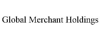 GLOBAL MERCHANT HOLDINGS