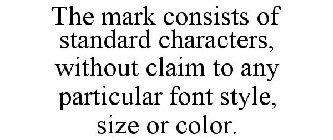 THE MARK CONSISTS OF STANDARD CHARACTERS, WITHOUT CLAIM TO ANY PARTICULAR FONT STYLE, SIZE OR COLOR.