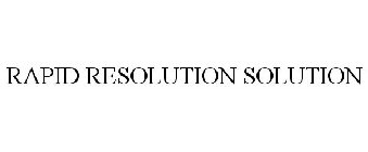 RAPID RESOLUTION SOLUTION