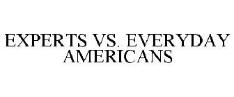 EXPERTS VS. EVERYDAY AMERICANS