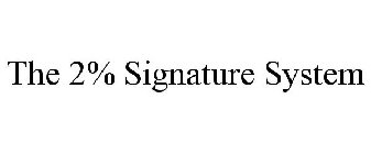 THE 2% SIGNATURE SYSTEM