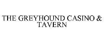 THE GREYHOUND CASINO & TAVERN