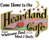 COME HOME TO THE HEARTLAND CAFE GOOD WHOLESOME FOOD FOR THE MIND & BODY