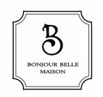 B BONJOUR BELLE MAISON