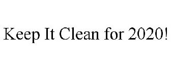 KEEP IT CLEAN FOR 2020!