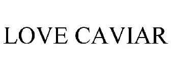 LOVE CAVIAR