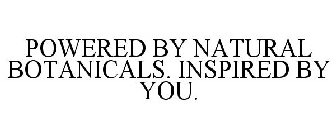 POWERED BY NATURAL BOTANICALS. INSPIRED BY YOU.